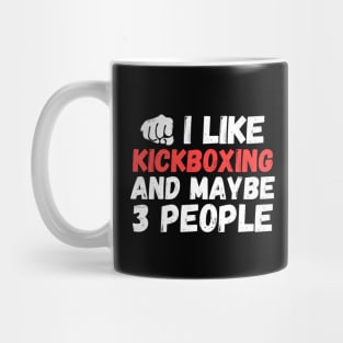 I like kickboxing and maybe 3 people, funny kick boxing gift Mug